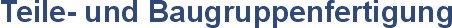 Teilefertigung und Baugruppenfertigung