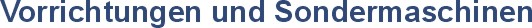 Vorrichtungen , Sondermaschinen und Automatisierung